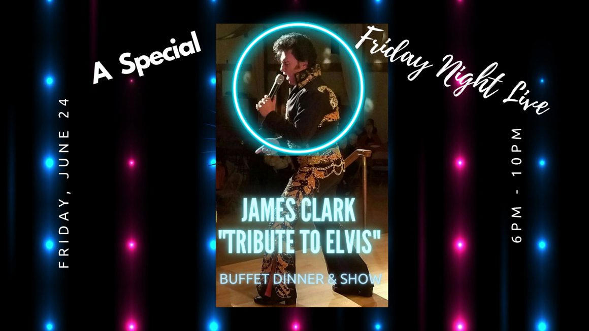 Friday Night Live featuring James Clark – “Tribute to Elvis”.